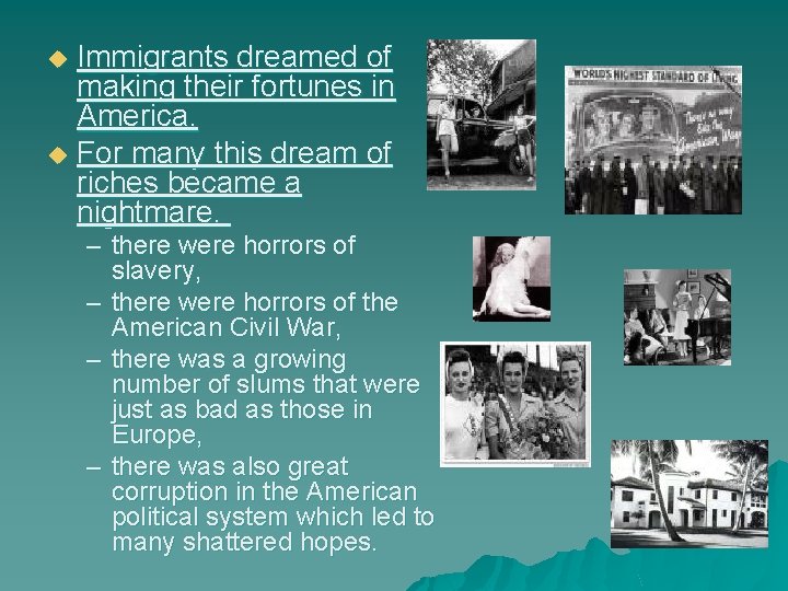 Immigrants dreamed of making their fortunes in America. u For many this dream of