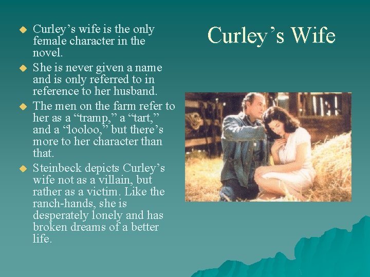 u u Curley’s wife is the only female character in the novel. She is