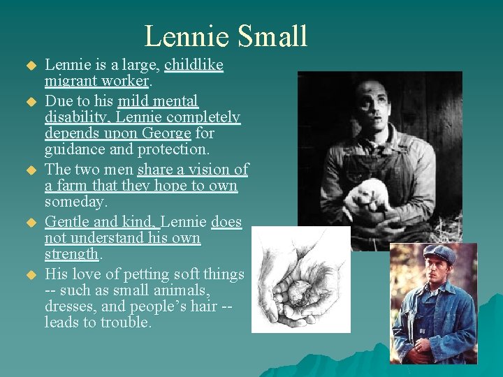 Lennie Small u u u Lennie is a large, childlike migrant worker. Due to