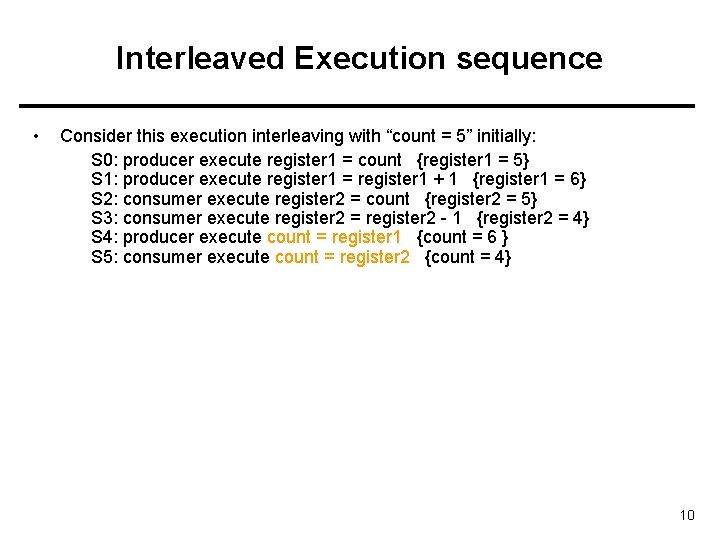 Interleaved Execution sequence • Consider this execution interleaving with “count = 5” initially: S