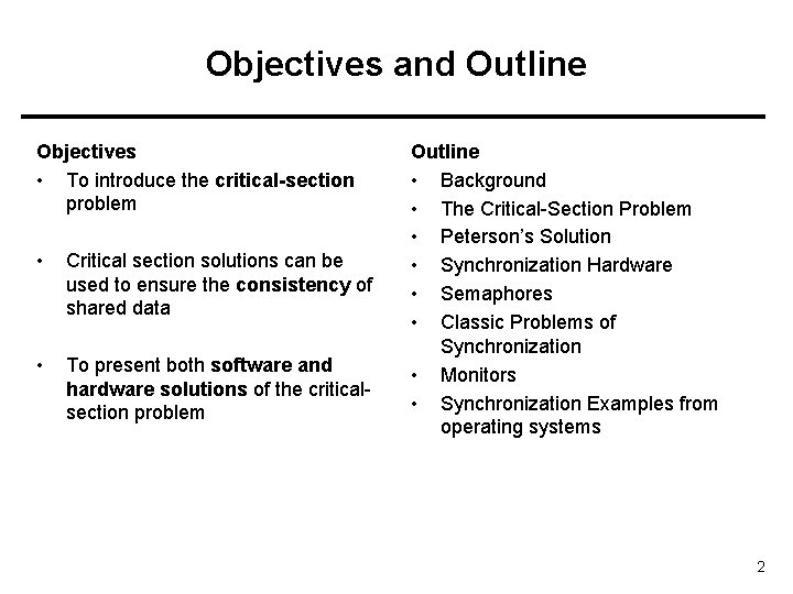 Objectives and Outline Objectives • To introduce the critical-section problem • Critical section solutions