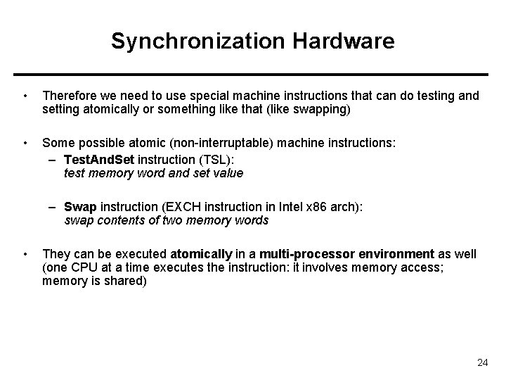 Synchronization Hardware • Therefore we need to use special machine instructions that can do