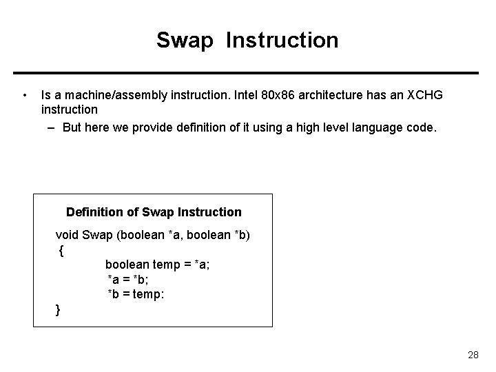 Swap Instruction • Is a machine/assembly instruction. Intel 80 x 86 architecture has an