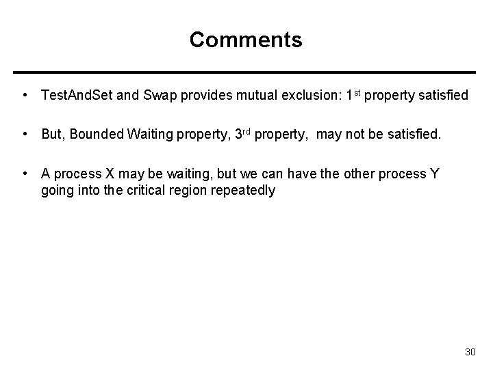 Comments • Test. And. Set and Swap provides mutual exclusion: 1 st property satisfied