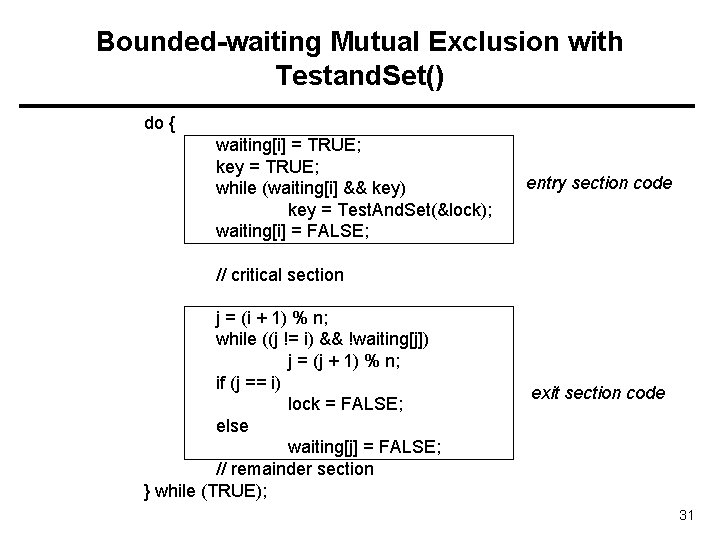 Bounded-waiting Mutual Exclusion with Testand. Set() do { waiting[i] = TRUE; key = TRUE;