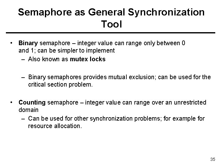 Semaphore as General Synchronization Tool • Binary semaphore – integer value can range only