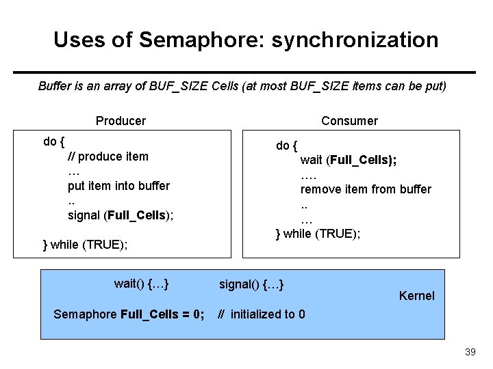Uses of Semaphore: synchronization Buffer is an array of BUF_SIZE Cells (at most BUF_SIZE