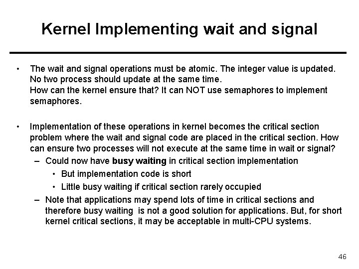 Kernel Implementing wait and signal • The wait and signal operations must be atomic.