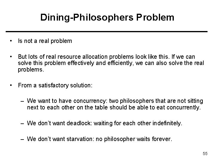 Dining-Philosophers Problem • Is not a real problem • But lots of real resource