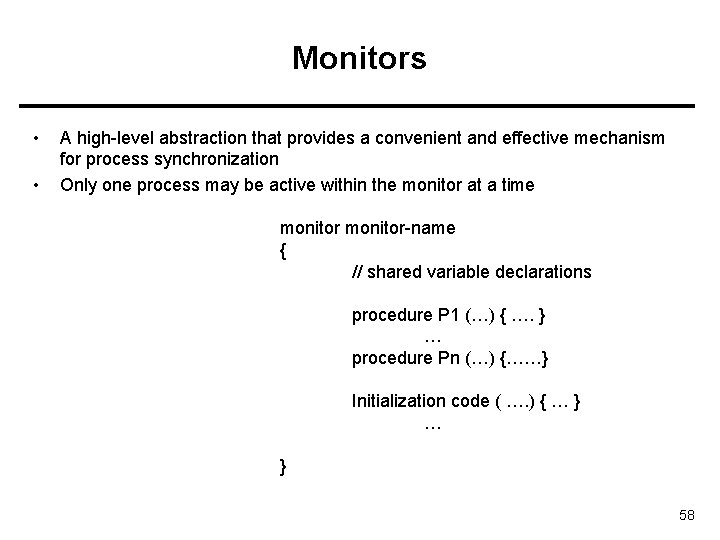 Monitors • • A high-level abstraction that provides a convenient and effective mechanism for