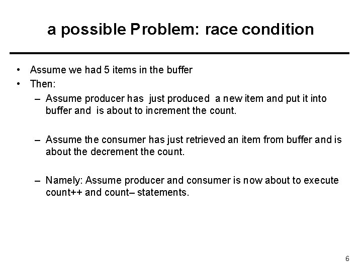 a possible Problem: race condition • Assume we had 5 items in the buffer