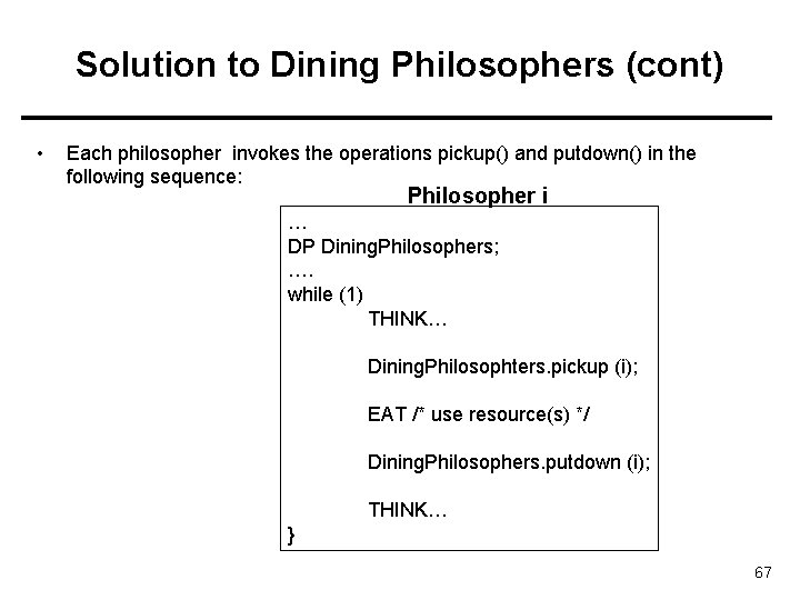 Solution to Dining Philosophers (cont) • Each philosopher invokes the operations pickup() and putdown()