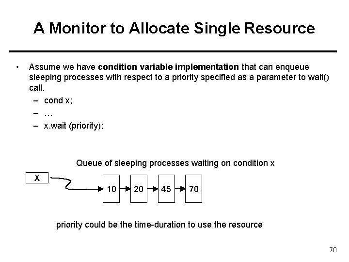 A Monitor to Allocate Single Resource • Assume we have condition variable implementation that