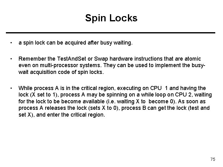 Spin Locks • a spin lock can be acquired after busy waiting. • Remember