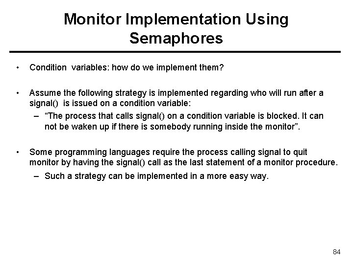 Monitor Implementation Using Semaphores • Condition variables: how do we implement them? • Assume
