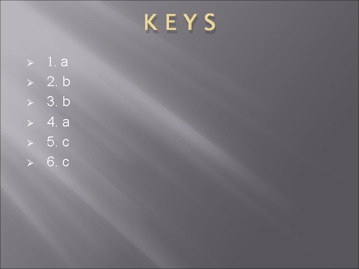 KEYS Ø Ø Ø 1. a 2. b 3. b 4. a 5. c