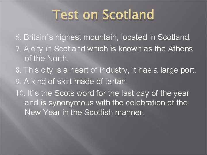 Test on Scotland 6. Britain`s highest mountain, located in Scotland. 7. A city in