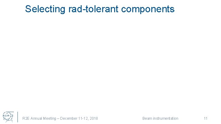 Selecting rad-tolerant components R 2 E Annual Meeting – December 11 -12, 2018 Beam