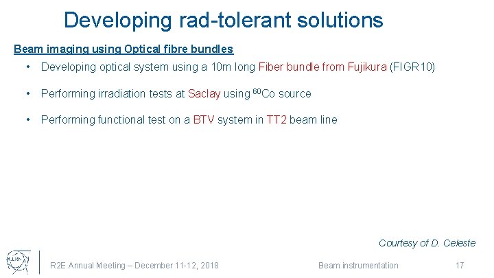 Developing rad-tolerant solutions Beam imaging using Optical fibre bundles • Developing optical system using