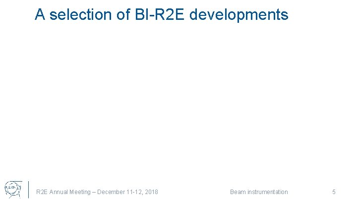 A selection of BI-R 2 E developments R 2 E Annual Meeting – December