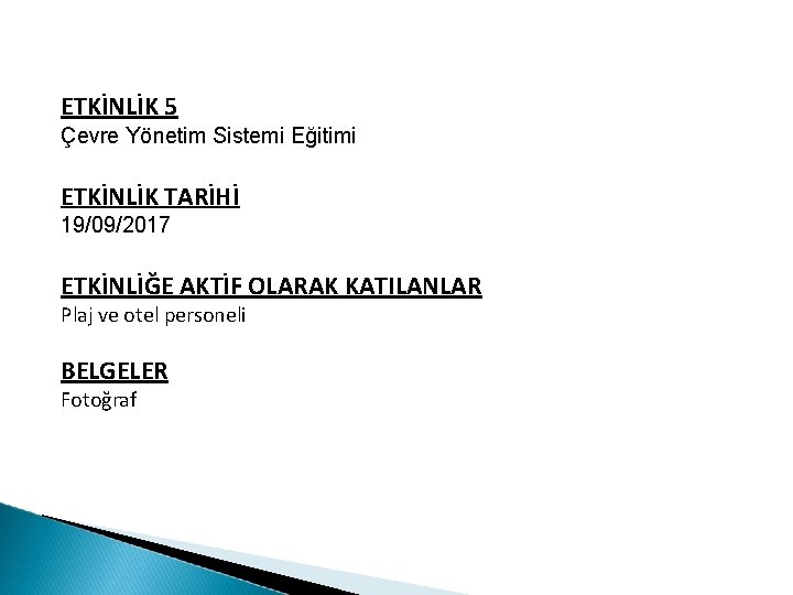 ETKİNLİK 5 Çevre Yönetim Sistemi Eğitimi ETKİNLİK TARİHİ 19/09/2017 ETKİNLİĞE AKTİF OLARAK KATILANLAR Plaj