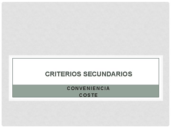 CRITERIOS SECUNDARIOS CONVENIENCIA COSTE 