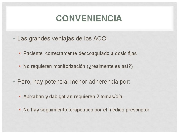 CONVENIENCIA • Las grandes ventajas de los ACO: • Paciente correctamente descoagulado a dosis