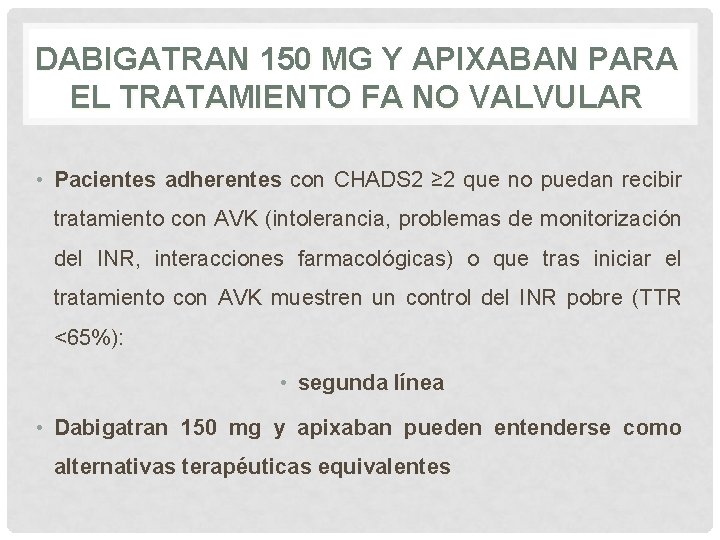 DABIGATRAN 150 MG Y APIXABAN PARA EL TRATAMIENTO FA NO VALVULAR • Pacientes adherentes