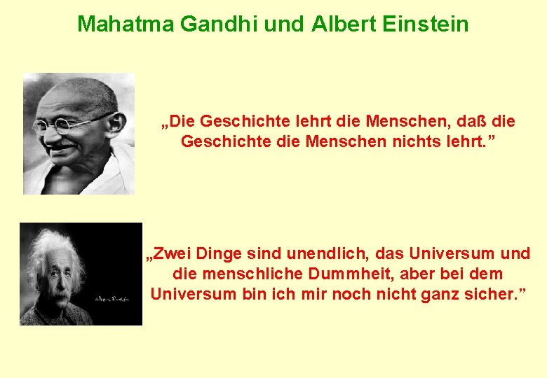 Mahatma Gandhi und Albert Einstein „Die Geschichte lehrt die Menschen, daß die Geschichte die