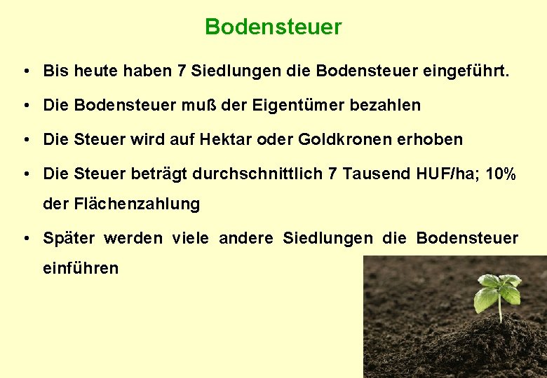 Bodensteuer • Bis heute haben 7 Siedlungen die Bodensteuer eingeführt. • Die Bodensteuer muß