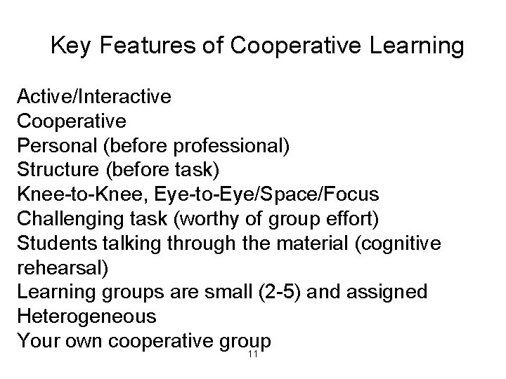Key Features of Cooperative Learning Active/Interactive Cooperative Personal (before professional) Structure (before task) Knee-to-Knee,
