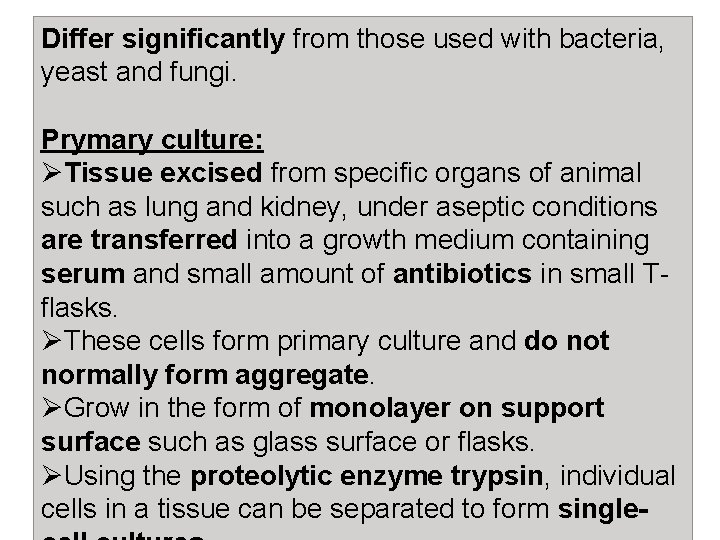 Differ significantly from those used with bacteria, yeast and fungi. Prymary culture: ØTissue excised