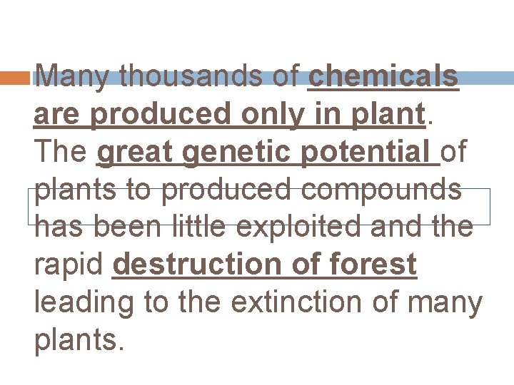 Many thousands of chemicals are produced only in plant. The great genetic potential of