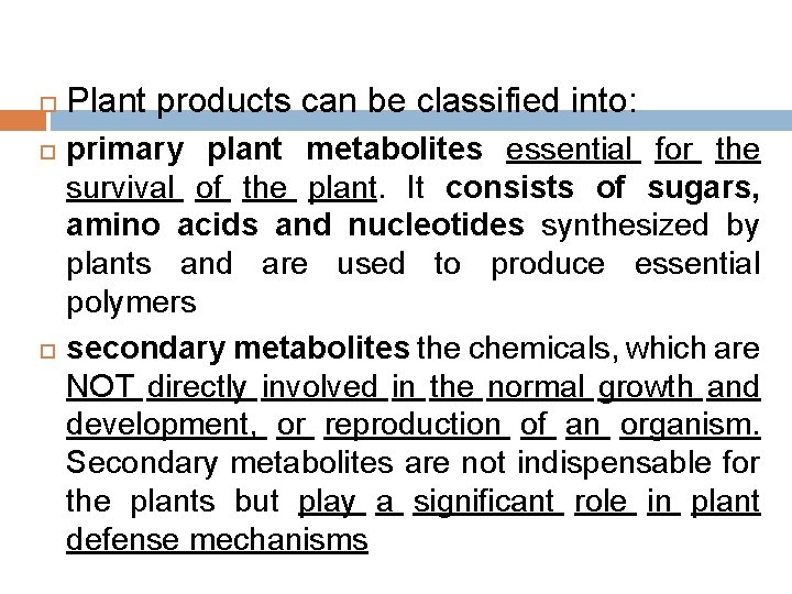  Plant products can be classified into: primary plant metabolites essential for the survival