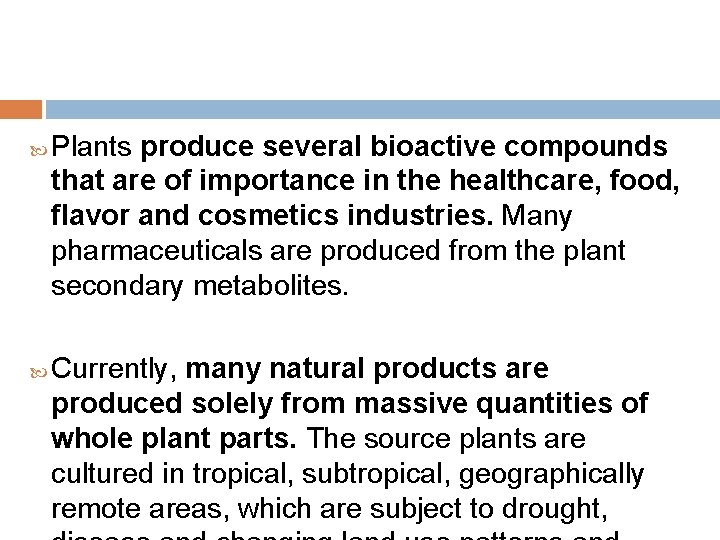  Plants produce several bioactive compounds that are of importance in the healthcare, food,