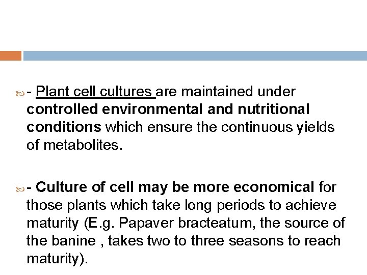  - Plant cell cultures are maintained under controlled environmental and nutritional conditions which