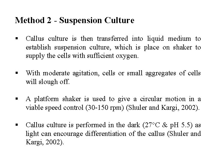 Method 2 - Suspension Culture § Callus culture is then transferred into liquid medium