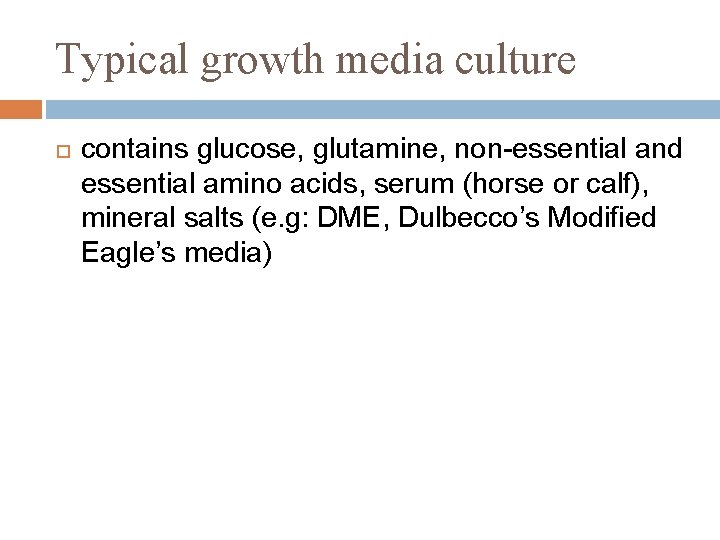 Typical growth media culture contains glucose, glutamine, non-essential and essential amino acids, serum (horse