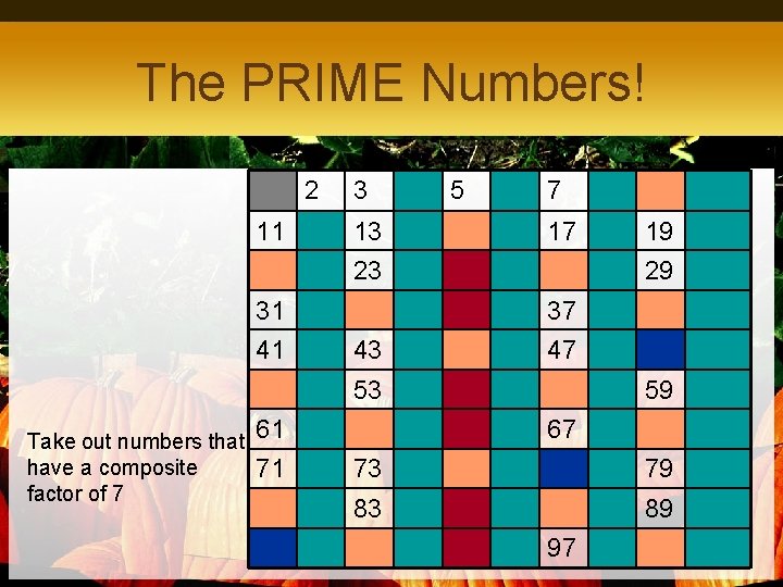 The PRIME Numbers! 2 11 3 13 5 7 17 23 31 41 29