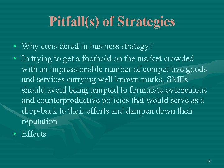 Pitfall(s) of Strategies • Why considered in business strategy? • In trying to get