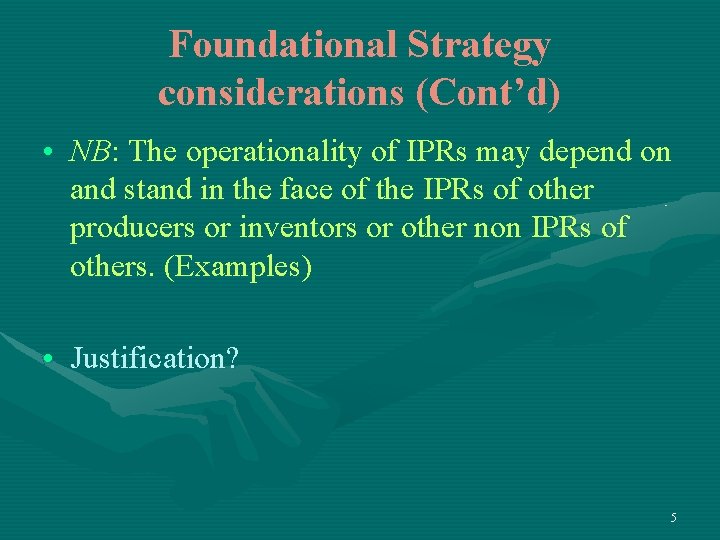 Foundational Strategy considerations (Cont’d) • NB: The operationality of IPRs may depend on and