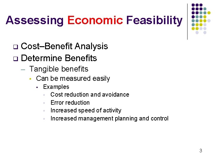 Assessing Economic Feasibility Cost–Benefit Analysis q Determine Benefits q ─ Tangible benefits § Can