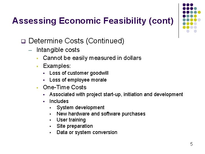 Assessing Economic Feasibility (cont) q Determine Costs (Continued) ─ Intangible costs § Cannot be