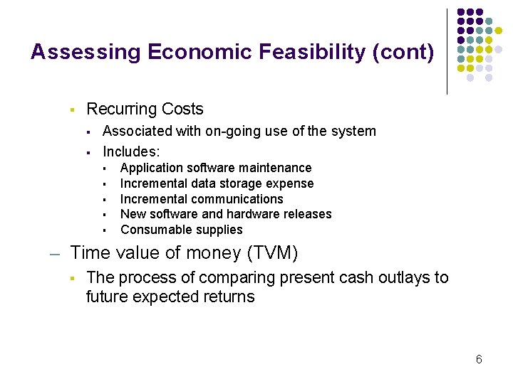 Assessing Economic Feasibility (cont) § Recurring Costs § § Associated with on-going use of