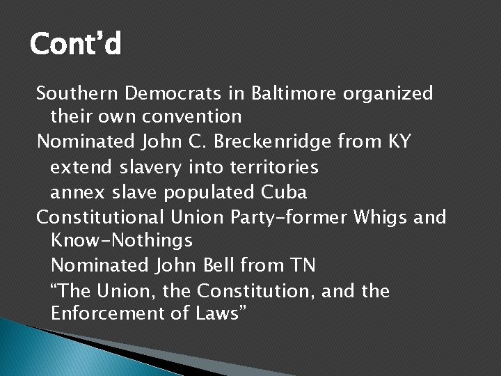 Cont’d Southern Democrats in Baltimore organized their own convention Nominated John C. Breckenridge from