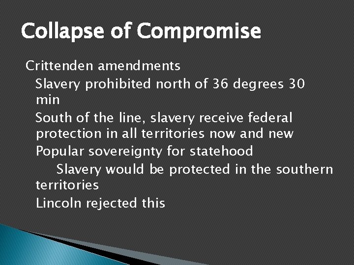 Collapse of Compromise Crittenden amendments Slavery prohibited north of 36 degrees 30 min South