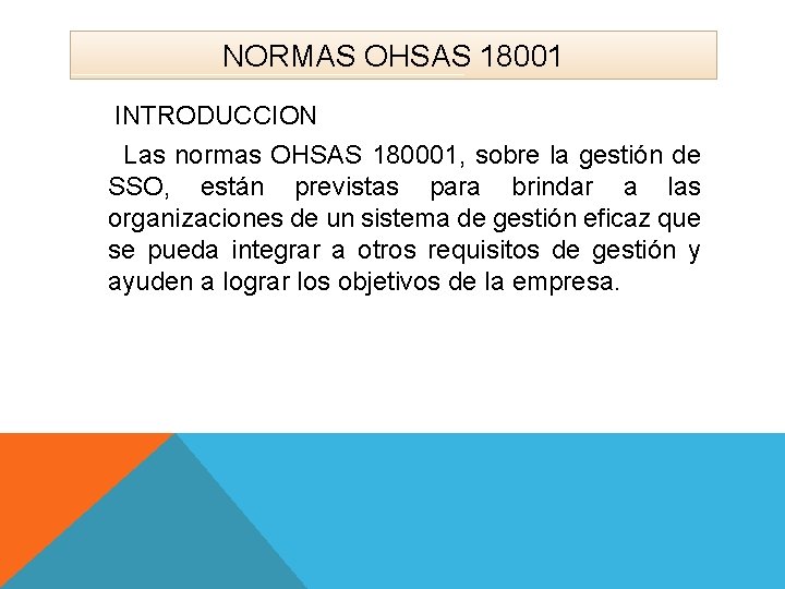 NORMAS OHSAS 18001 INTRODUCCION Las normas OHSAS 180001, sobre la gestión de SSO, están