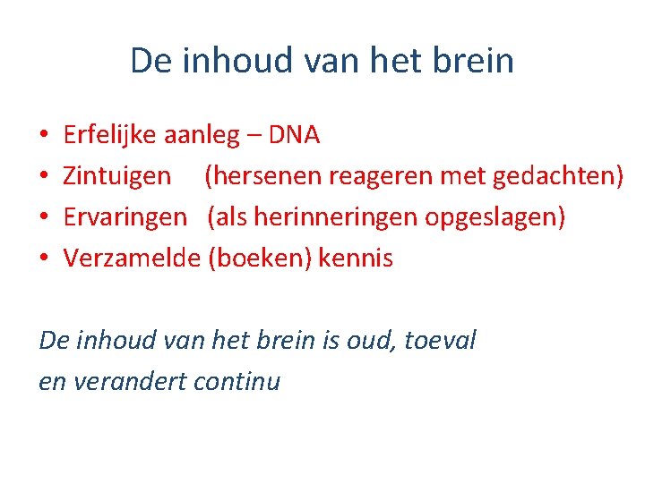 De inhoud van het brein • • Erfelijke aanleg – DNA Zintuigen (hersenen reageren