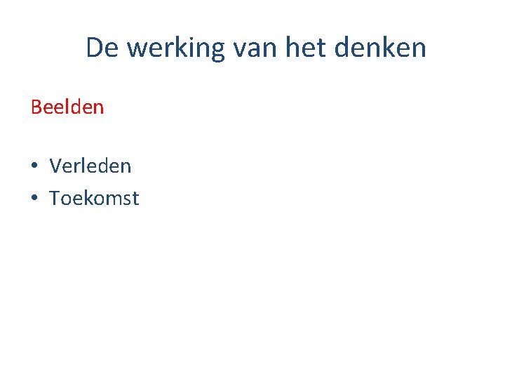 De werking van het denken Beelden • Verleden • Toekomst 