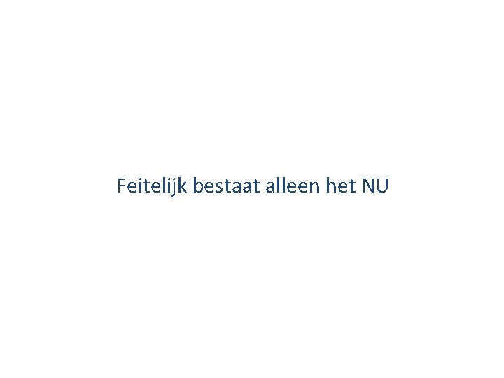 Feitelijk bestaat alleen het NU 